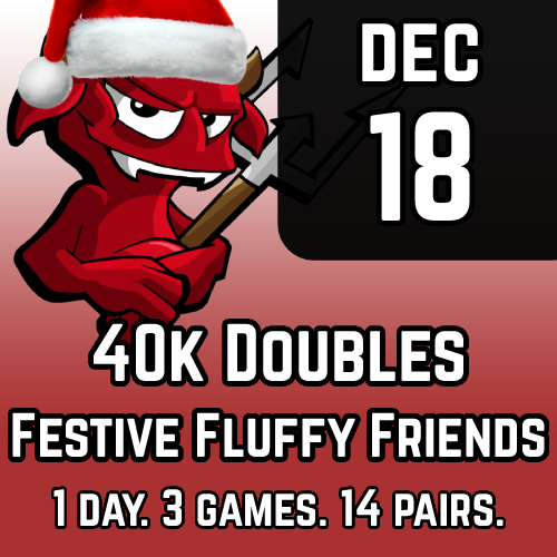 Festive Fluffy Friends - 40k Doubles Ticket - Dec 2022